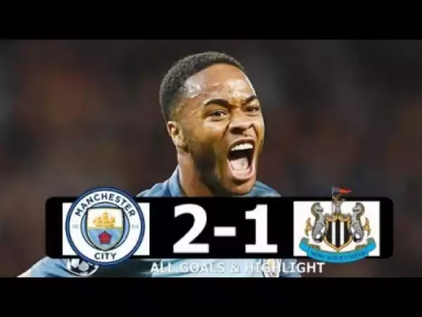 Video: Manchester City vs Newcastle United 2-1 Highlights & Goals 01/09/2018